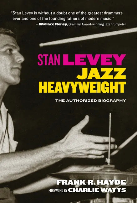 Stan Levey: Jazz Heavyweight - Hardcover