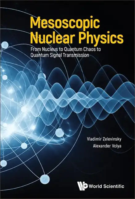 Mesoscopic Nuclear Physics: From Nucleus to Quantum Chaos to Quantum Signal Transmission - Hardcover