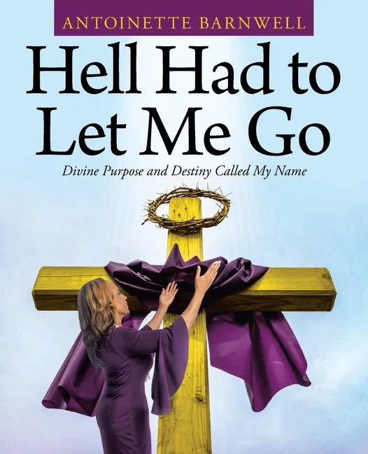 Hell Had to Let Me Go: Divine Purpose and Destiny Called My Name - Paperback