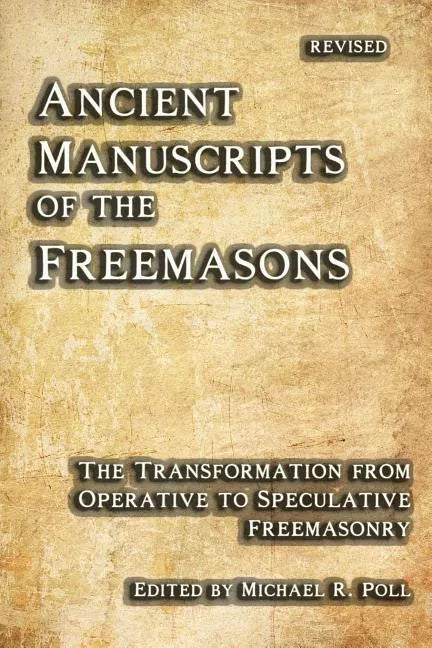 Ancient Manuscripts of the Freemasons: The Transformation from Operative to Speculative Freemasonry - Paperback