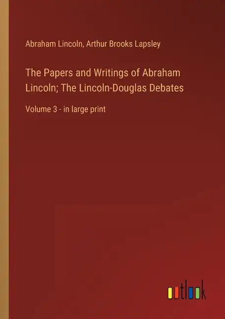 The Papers and Writings of Abraham Lincoln; The Lincoln-Douglas Debates: Volume 3 - in large print - Paperback