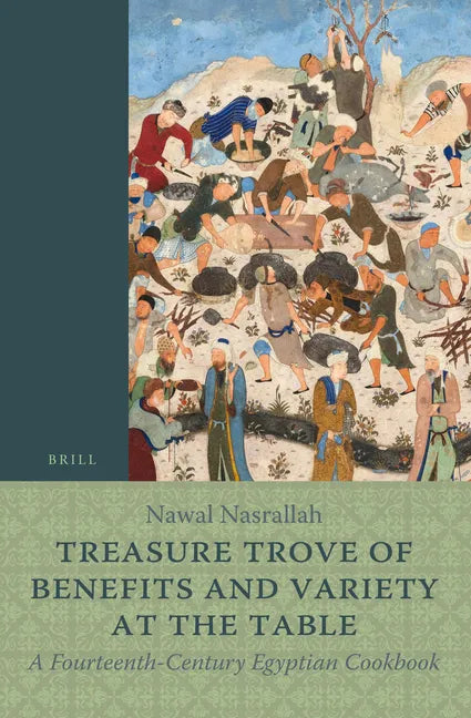 Treasure Trove of Benefits and Variety at the Table: A Fourteenth-Century Egyptian Cookbook: English Translation, with an Introduction and Glossary - Paperback
