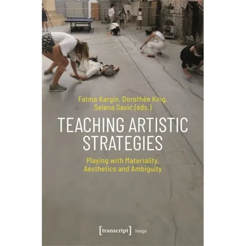Teaching Artistic Strategies: Playing with Materiality, Aesthetics and Ambiguity - Paperback