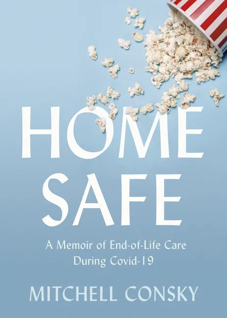 Home Safe: A Memoir of End-Of-Life Care During Covid-19 - Paperback