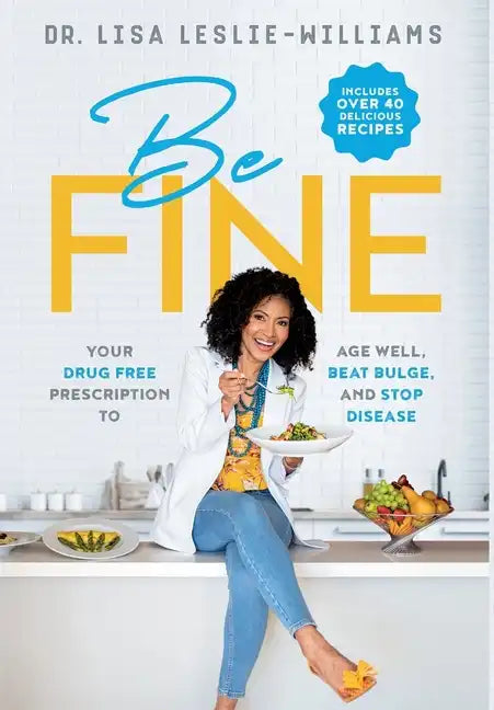 Be FINE: Your Drug Free Prescription to Age Well, Beat Bulge, and Stop Disease - Paperback