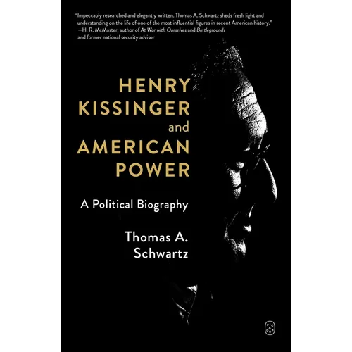 Henry Kissinger and American Power: A Political Biography