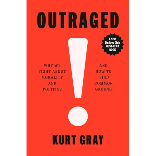 Outraged: Why We Fight about Morality and Politics and How to Find Common Ground - Hardcover