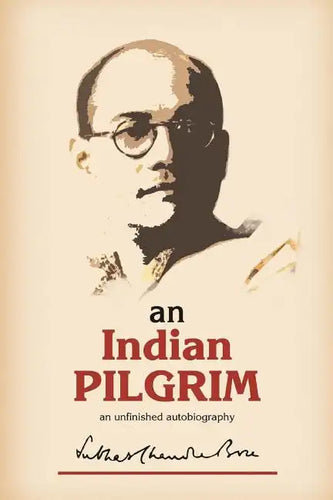 An Indian Pilgrim: An Unfinished Autobiography. This is the first part of the two-volume original autobiography of Subhas Chandra Bose fi - Paperback