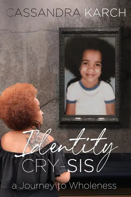 Identity Cry-Sis: A Journey to Wholeness - Paperback