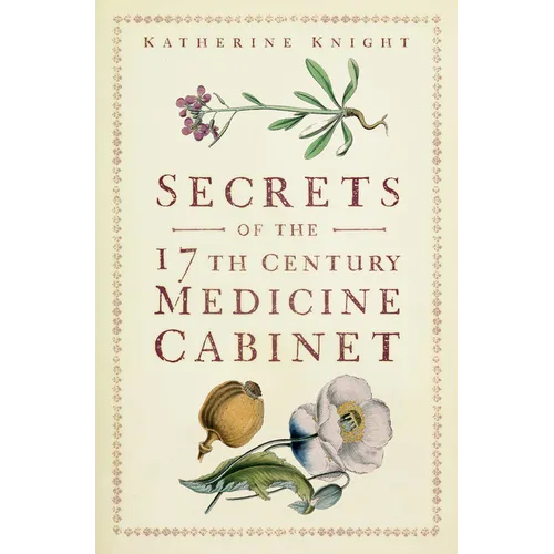 Secrets of the 17th Century Medicine Cabinet - Paperback