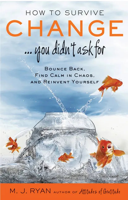 How to Survive Change . . . You Didn't Ask for: Bounce Back, Find Calm in Chaos, and Reinvent Yourself (Uplifting Gift, Coping Skills) - Paperback