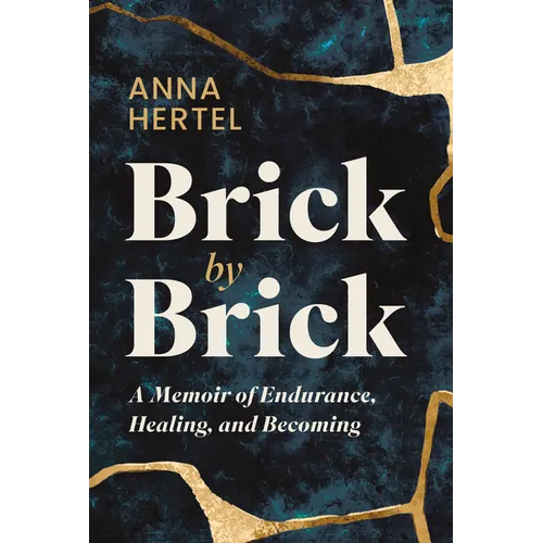 Brick by Brick: A Memoir of Endurance, Healing, and Becoming - Hardcover