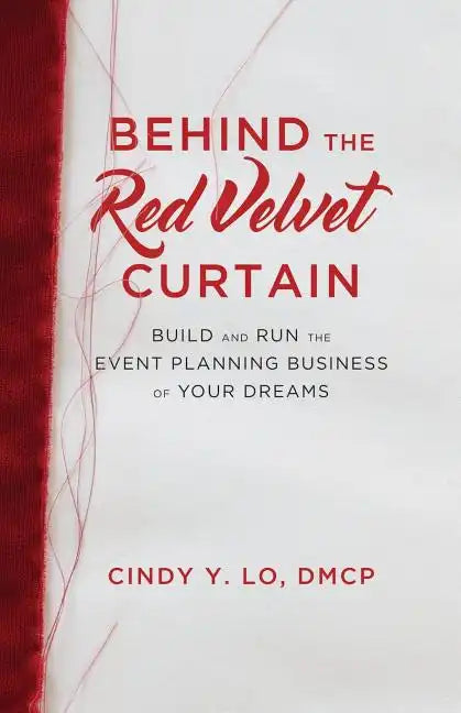 Behind the Red Velvet Curtain: Build and Run the Event Planning Business of Your Dreams - Paperback