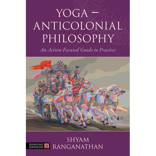 Yoga - Anticolonial Philosophy: An Action-Focused Guide to Practice - Paperback