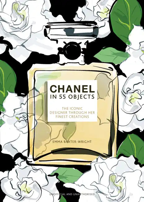 Chanel in 55 Objects: The Iconic Designer Through Her Finest Creations - Hardcover