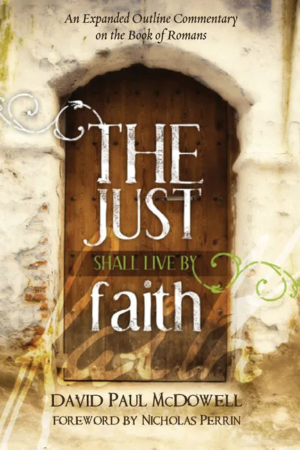 The Just Shall Live by Faith: An Expanded Outline Commentary on the Book of Romans - Paperback