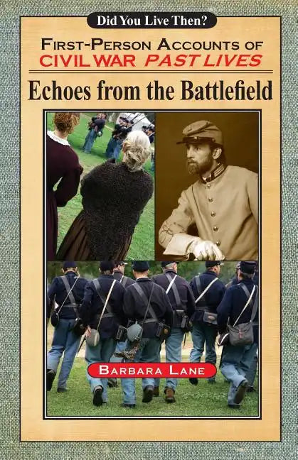 Echoes from the Battlefield: First-Person Accounts of Civil War Past Lives - Paperback