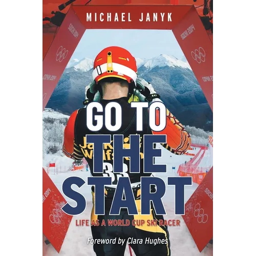 Go to the Start: Life as a World Cup Ski Racer - Paperback