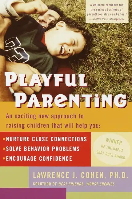 Playful Parenting: An Exciting New Approach to Raising Children That Will Help You Nurture Close Connections, Solve Behavior Problems, and Encourage C - Paperback