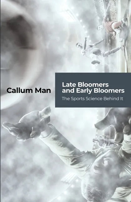 Late Bloomers and Early Bloomers: The Sports Science Behind It - Paperback