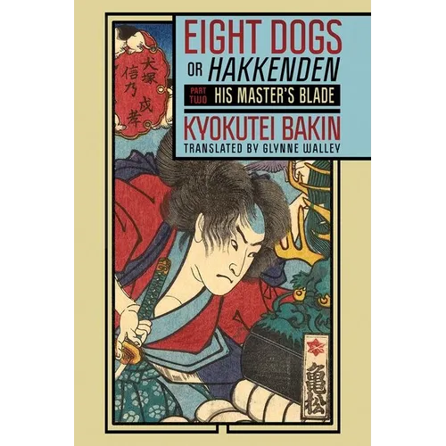 Eight Dogs, or Hakkenden: Part Two--His Master's Blade - Hardcover