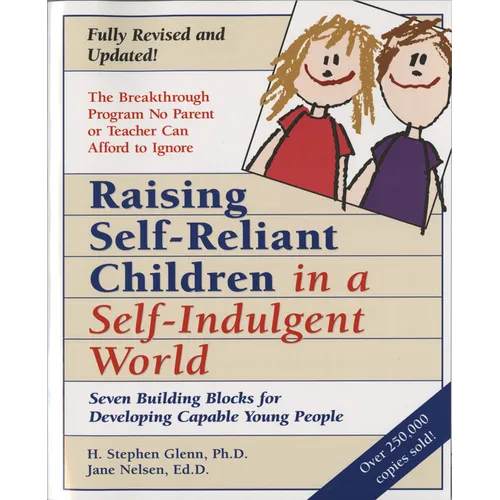Raising Self-Reliant Children in a Self-Indulgent World: Seven Building Blocks for Developing Capable Young People - Paperback