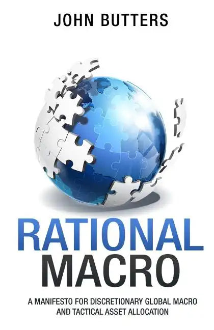 Rational Macro: A Manifesto for Discretionary Global Macro and Tactical Asset Allocation - Paperback