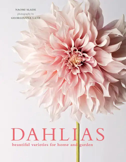 Dahlias: Beautiful Varieties for Home & Garden - Hardcover