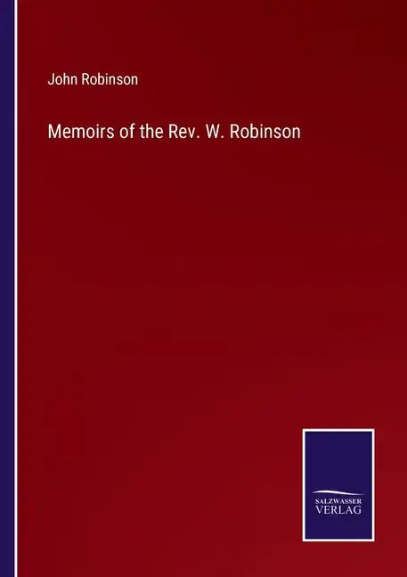 Memoirs of the Rev. W. Robinson - Paperback