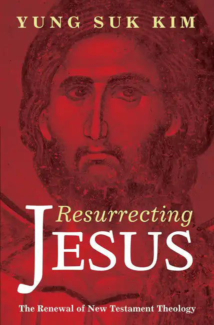 Resurrecting Jesus: The Renewal of New Testament Theology - Hardcover