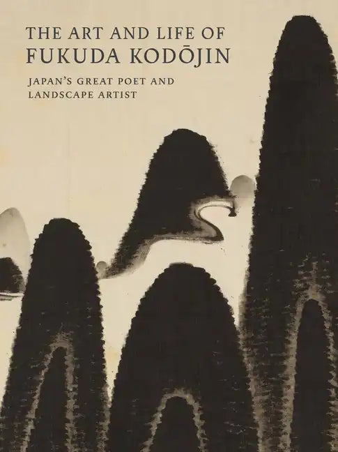 The Art and Life of Fukuda Kodojin: Japan's Great Poet and Landscape Artist - Paperback
