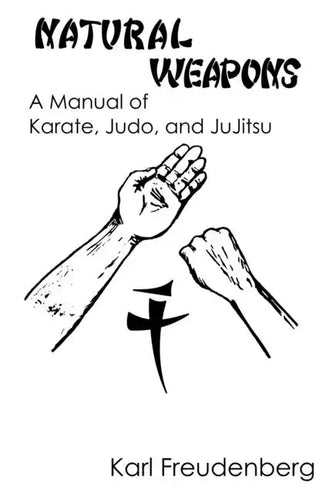 Natural Weapons: A Manual of Karate, Judo and Jujitsu - Paperback