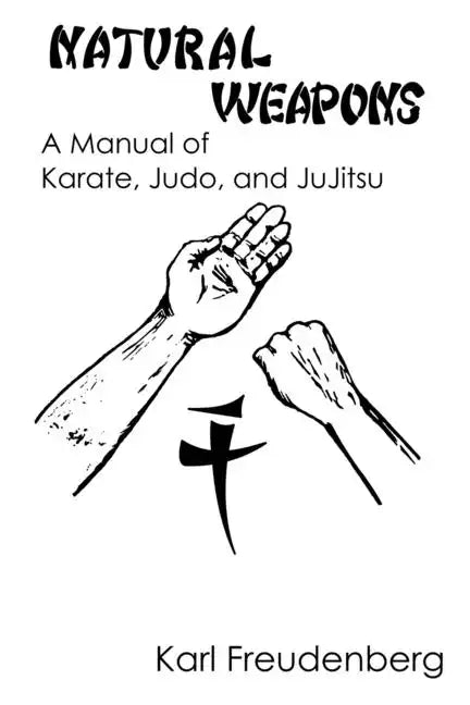 Natural Weapons: A Manual of Karate, Judo and Jujitsu - Paperback