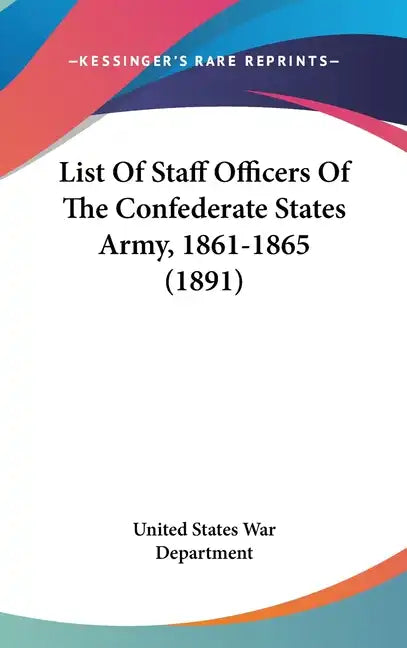 List of Staff Officers of the Confederate States Army, 1861-1865 (1891) - Hardcover