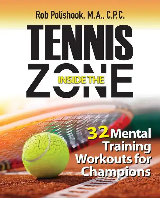 Tennis Inside the Zone: 32 Mental Training Workouts for Champions - Paperback