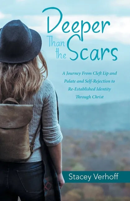 Deeper Than the Scars: A Journey from Cleft Lip and Palate and Self-Rejection to Re-Established Identity Through Christ - Paperback