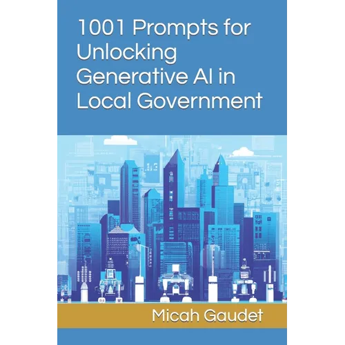 1001 Prompts for Unlocking Generative AI in Local Government - Paperback