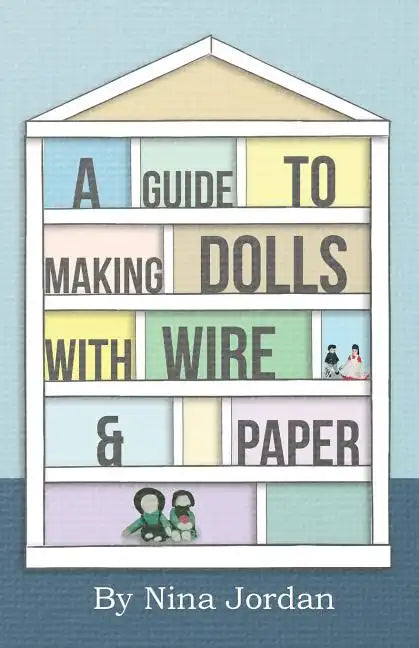 A Guide to Making Dolls with Wire and Paper - Paperback