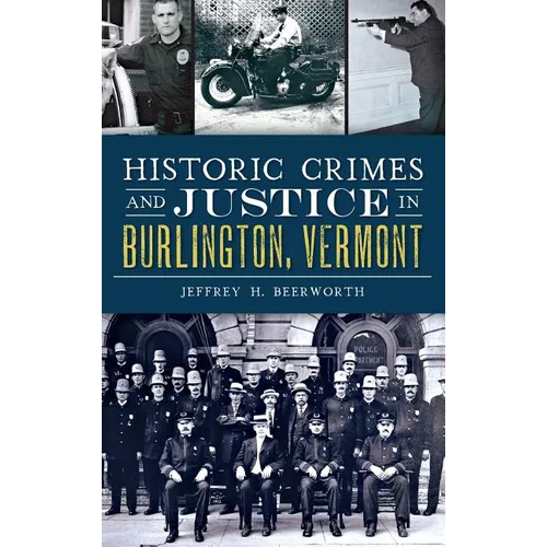 Historic Crimes and Justice in Burlington, Vermont - Hardcover