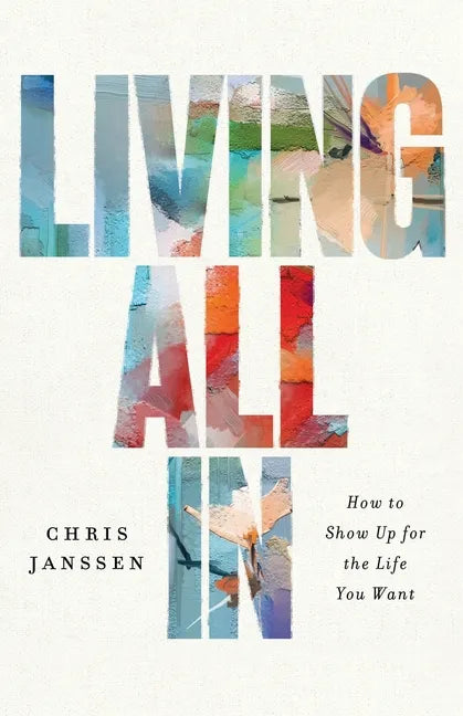 Living All In: How to Show Up for the Life You Want - Paperback