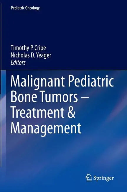 Malignant Pediatric Bone Tumors - Treatment & Management - Hardcover