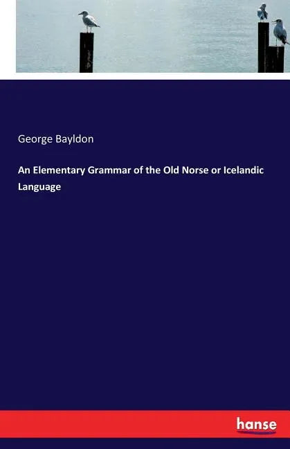 An Elementary Grammar of the Old Norse or Icelandic Language - Paperback