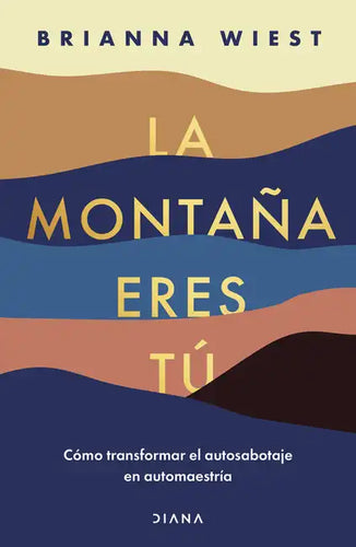 La Montaña Eres Tú Cómo Transformar El Autosabotaje En Automaestría (Spanish Edition) - Paperback