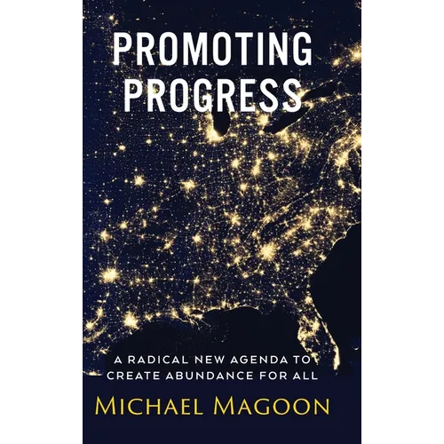 Promoting Progress: A Radical New Agenda to Create Abundance for All - Hardcover