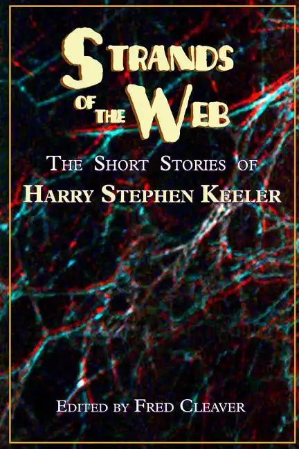 Strands of the Web: The Short Stories of Harry Stephen Keeler - Paperback