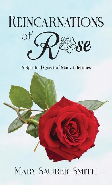 Reincarnations of Rose: A Spiritual Quest of Many Lifetimes - Hardcover