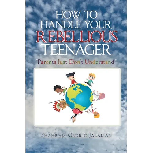 How to Handle Your Rebellious Teenager: 