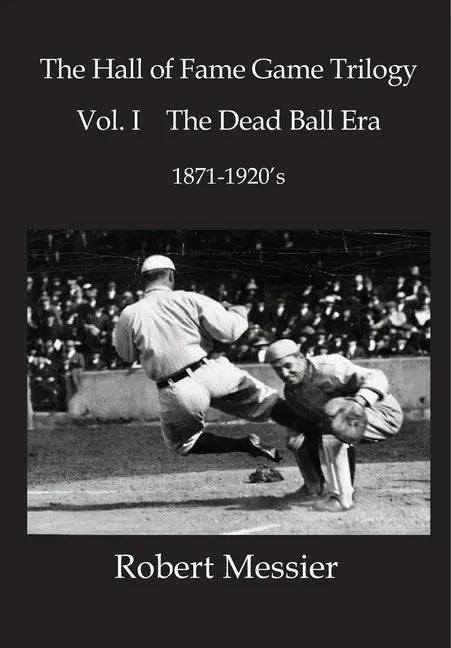 Hall of Fame Game Trilogy Vol. I: The Dead Ball Era 1870-1920's - Paperback
