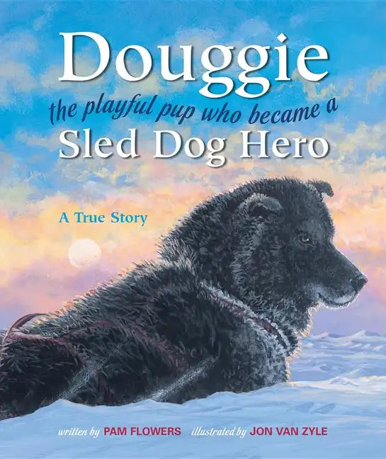 Douggie: The Playful Pup Who Became a Sled Dog Hero - Hardcover