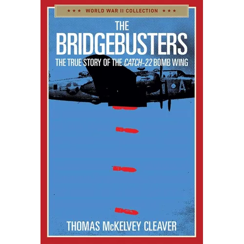 The Bridgebusters: The True Story of the Catch-22 Bomb Wing - Paperback